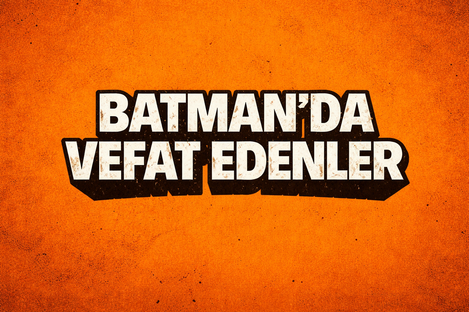 22 23 MART BATMANDA VEFAT EDENLER