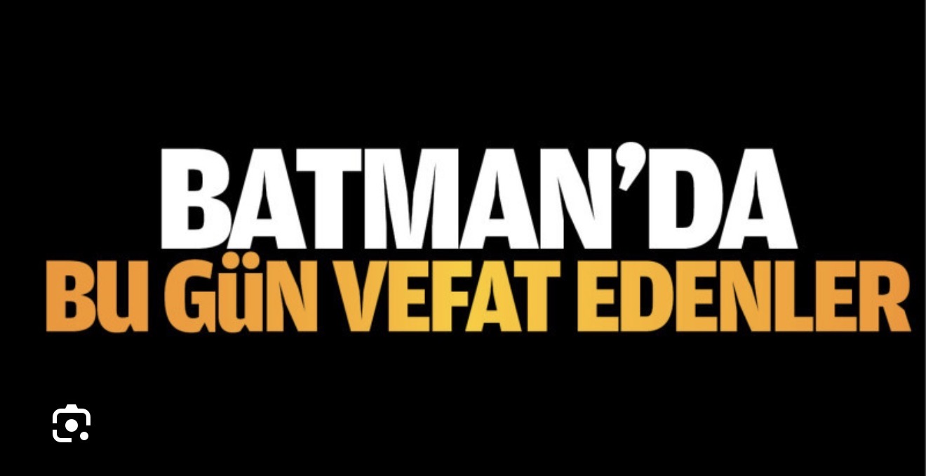 21 MART 2026 BATMANDA VEFAT EDENLER