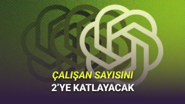 OpenAI, Çalışan Sayısını İki Katına Çıkarmayı Hedefliyor