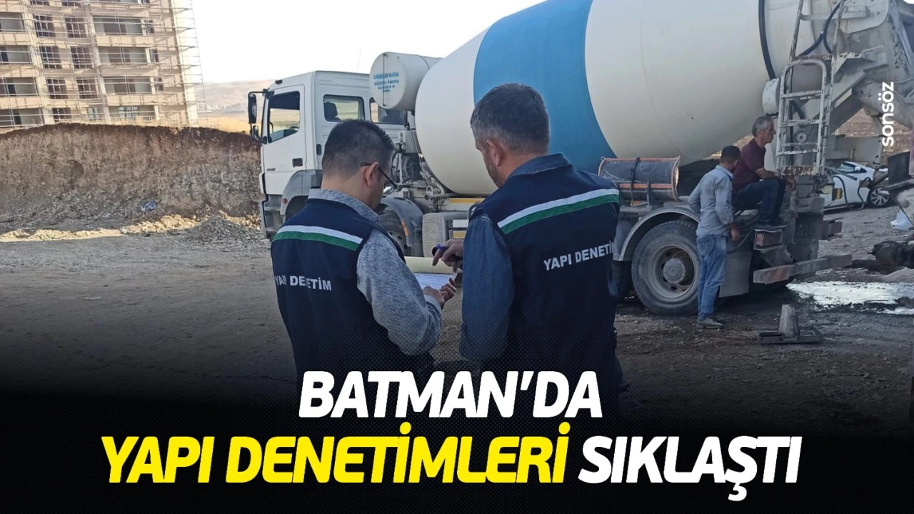 Batman’da Yapı Denetimlerinde Artış: Güvenli Yapılar İçin Kontroller Sıkılaşıyor