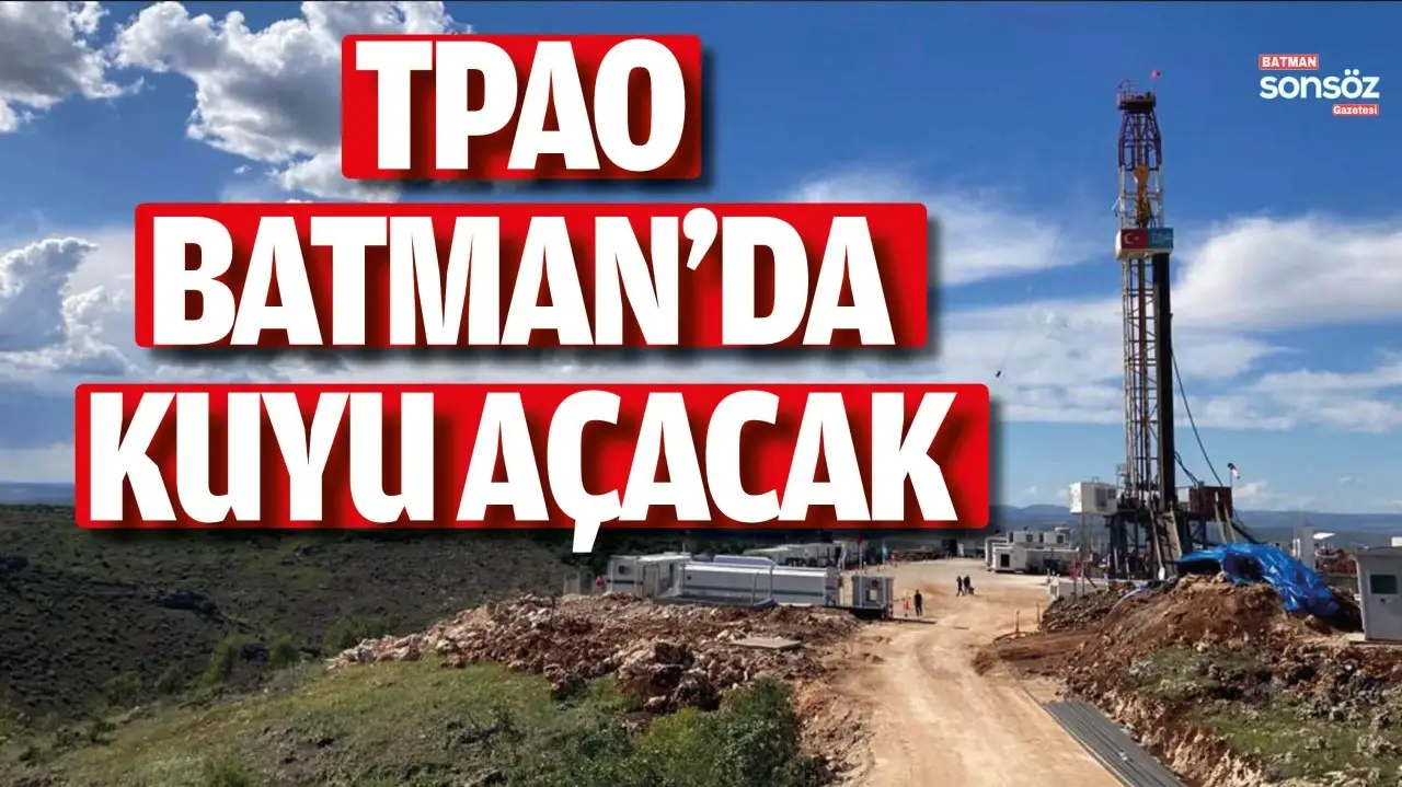 Batman’da Yeni Petrol Arama Kuyusu Açılıyor