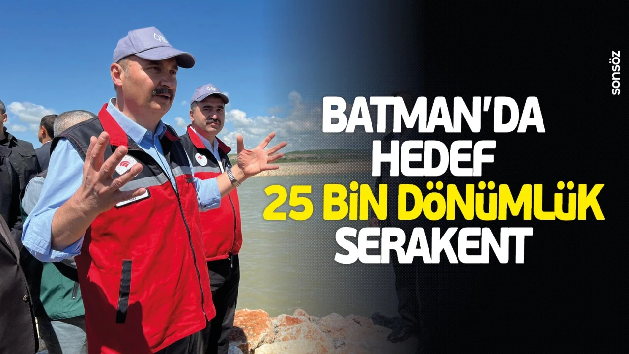 Batman’da 25 Bin Dönümlük Serakent Projesi Hayata Geçiyor