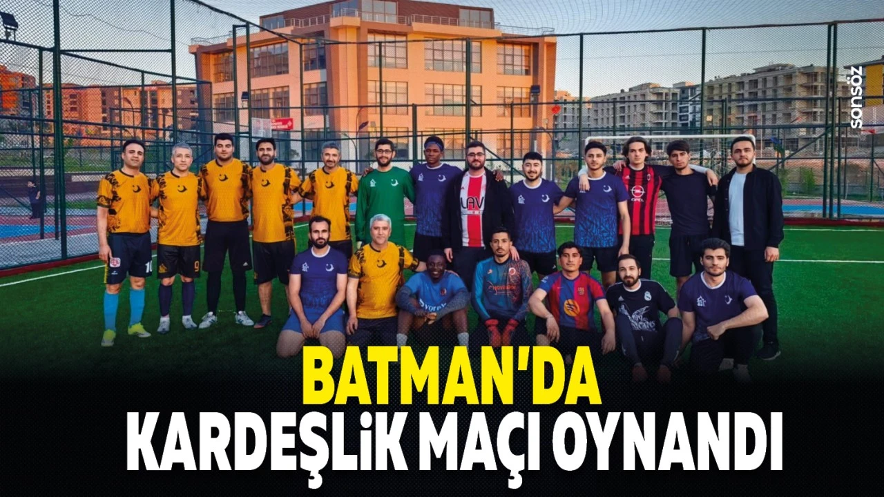 Batman’da Yabancı Öğrencilerle Kardeşlik Maçı Düzenlendi