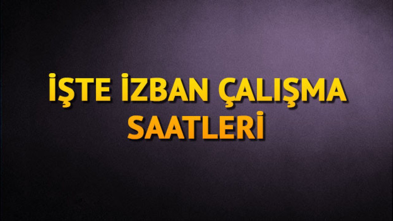İzban 2024 çalışma saatleri ve son sefer bilgileri