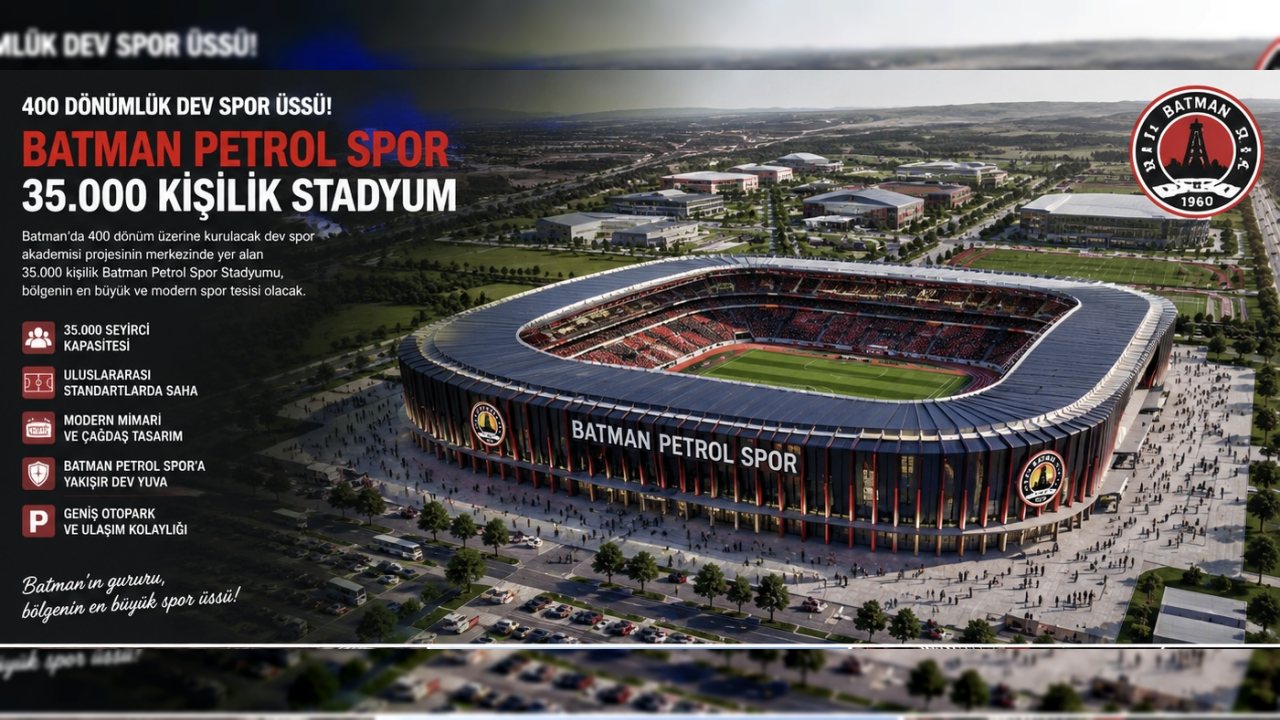 BATMAN’A 400 DÖNÜMLÜK DEV SPOR ÜSSÜ! PETROLSPOR’A MODERN STADYUM HEYECANI