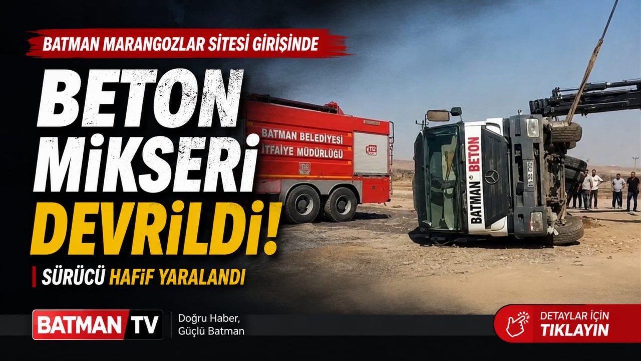 Batman’da Beton Mikseri Devrildi: Sürücü Hafif Yaralandı