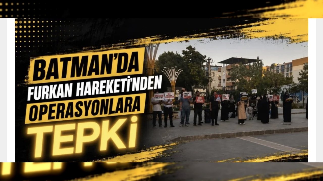 Furkan Hareketi, Batman’daki Operasyonlara Tepki Gösterdi