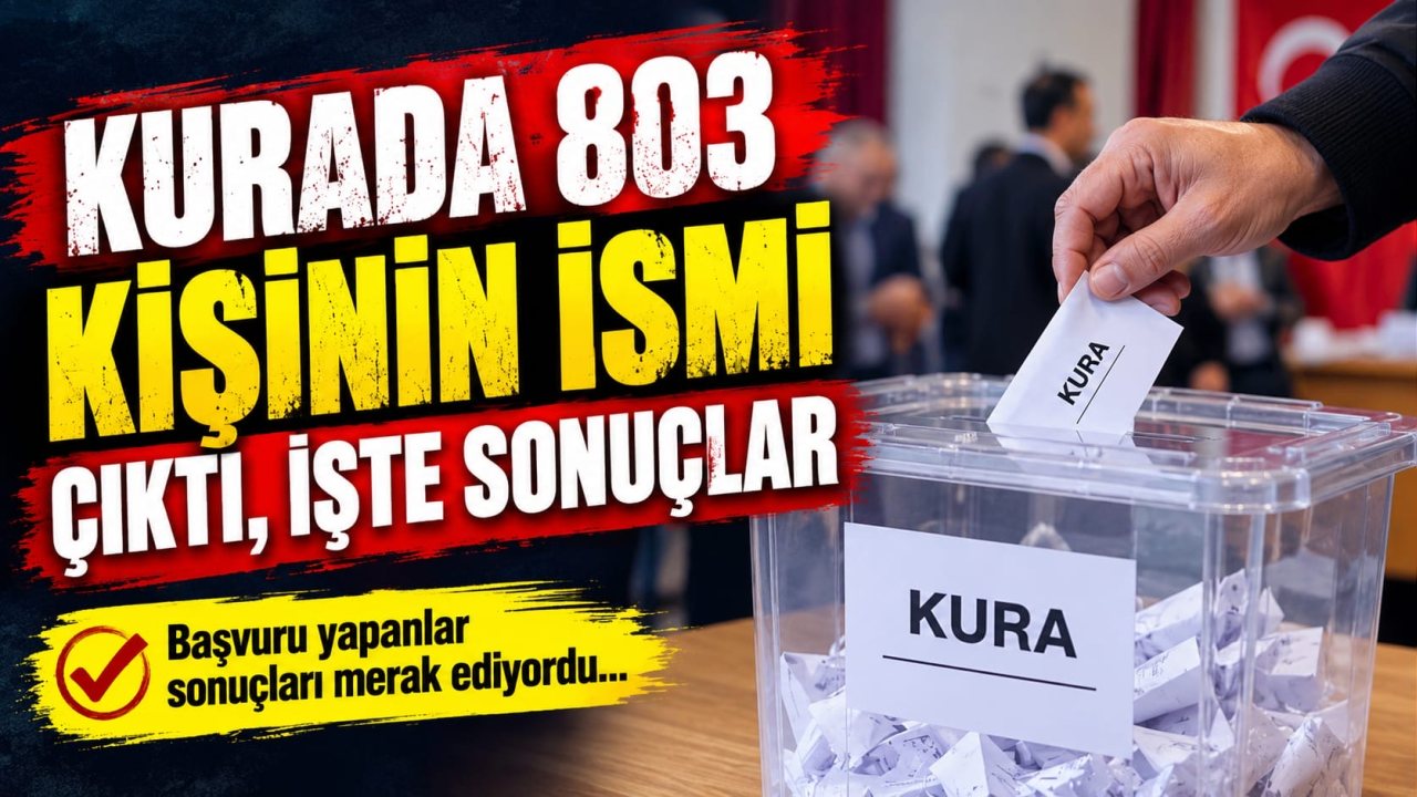 KURADA 803 KİŞİNİN İSMİ ÇIKTI, İŞTE SONUÇLAR