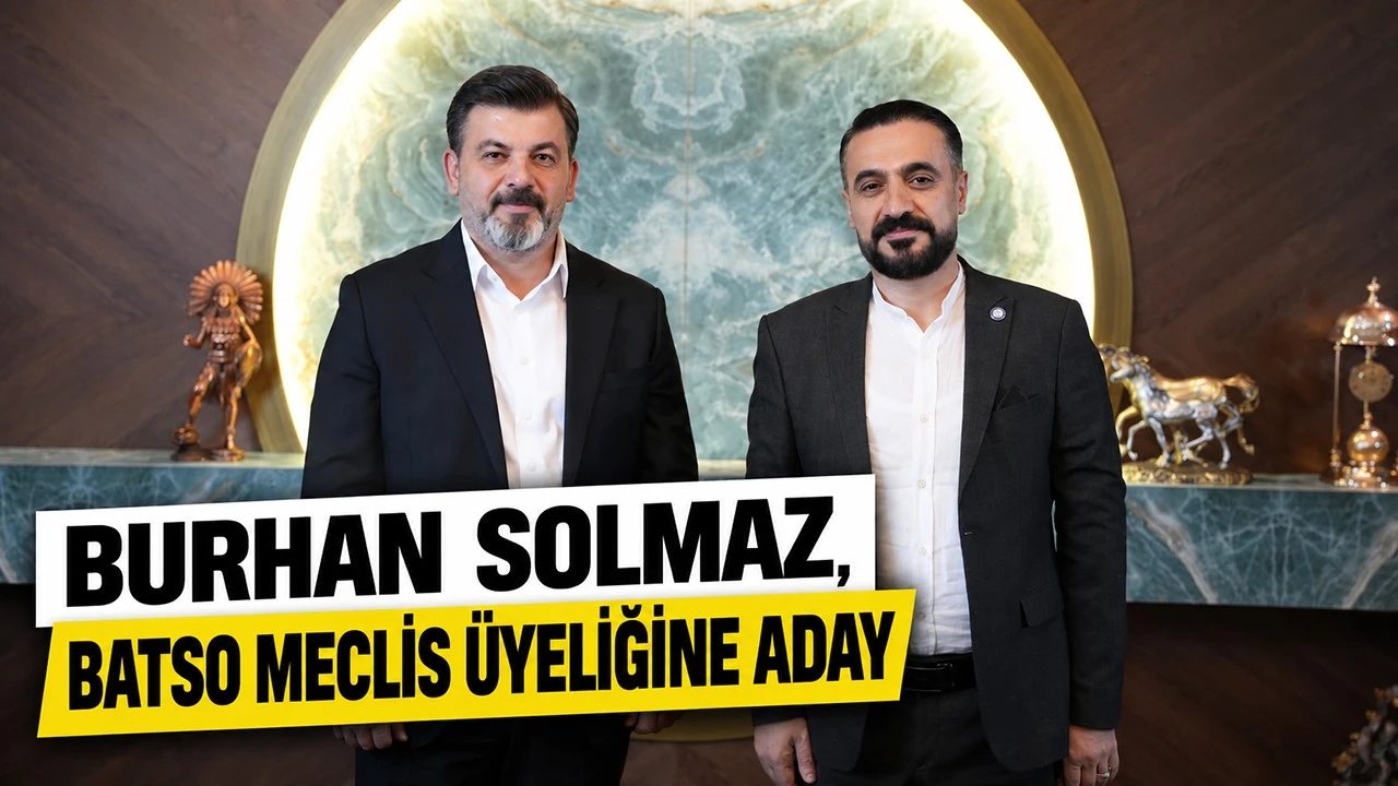 Burhan Solmaz, BATSO Meclis Üyeliği İçin Adaylığını Açıkladı