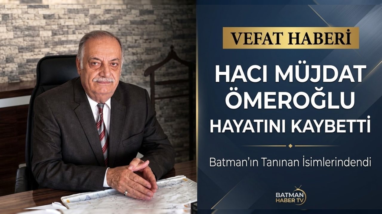 Hacı Müjdat Ömeroğlu, Batman’da Hayatını Kaybetti