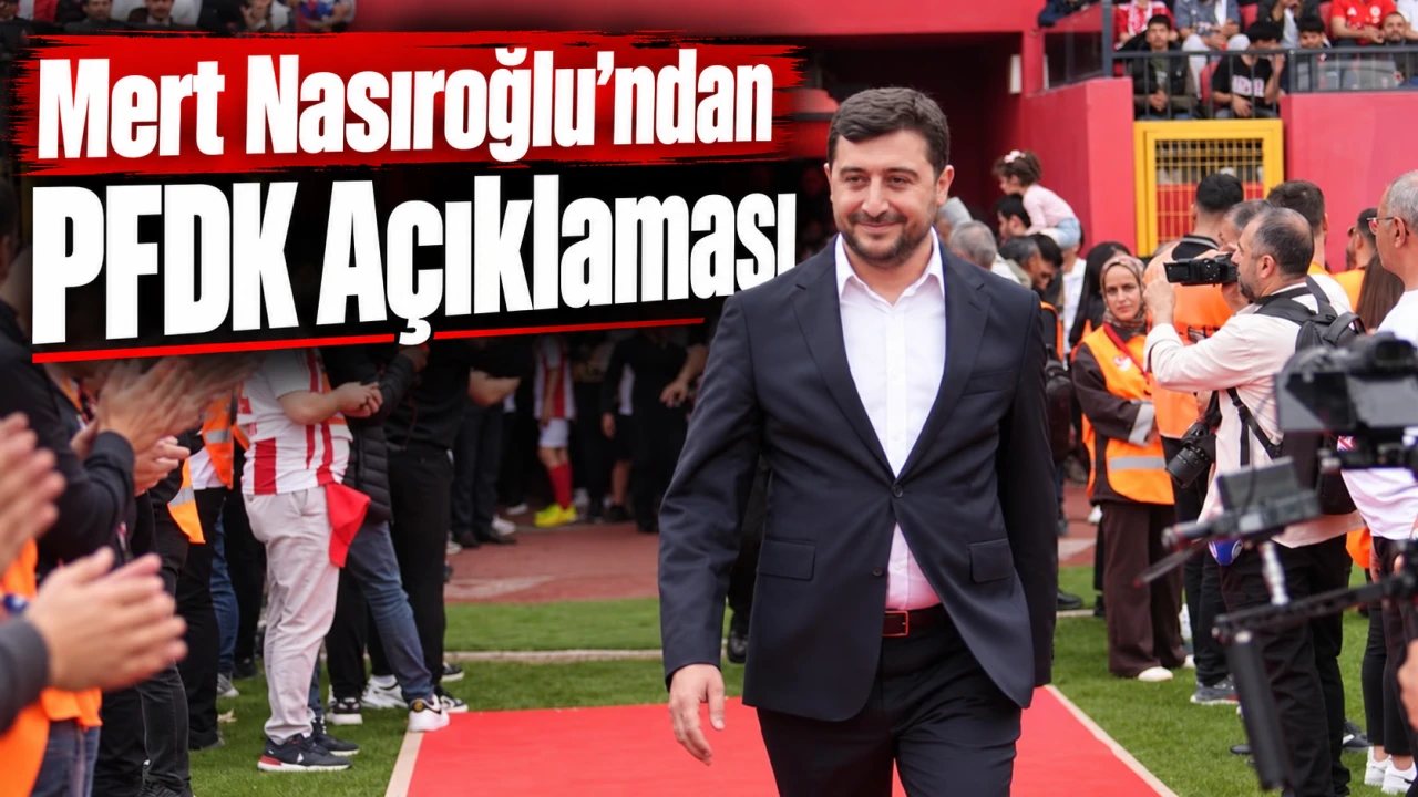 Mert Nasıroğlu, PFDK Sevkine İlişkin Açıklama Yaptı