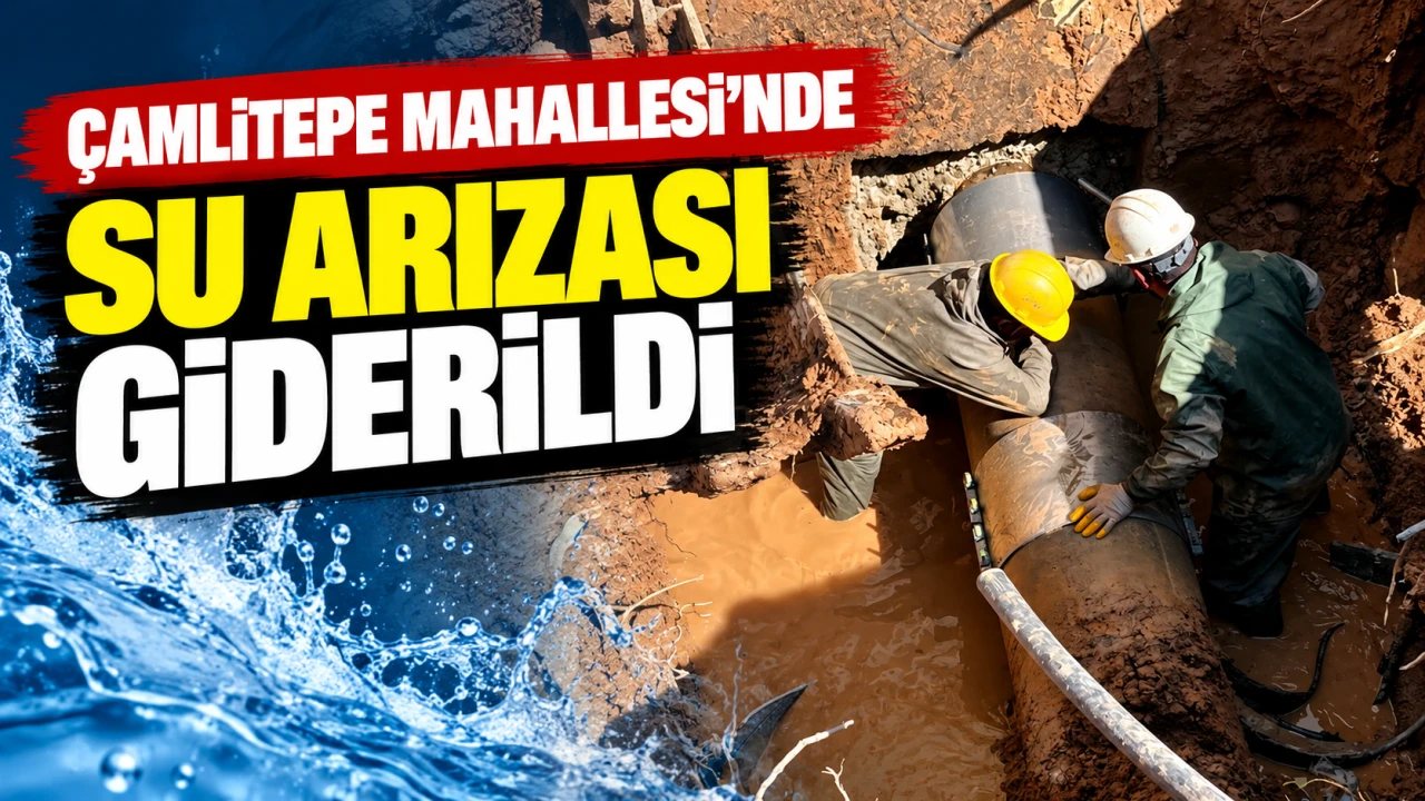 Çamlıtepe Mahallesi’nde Su Arızası Başarıyla Giderildi