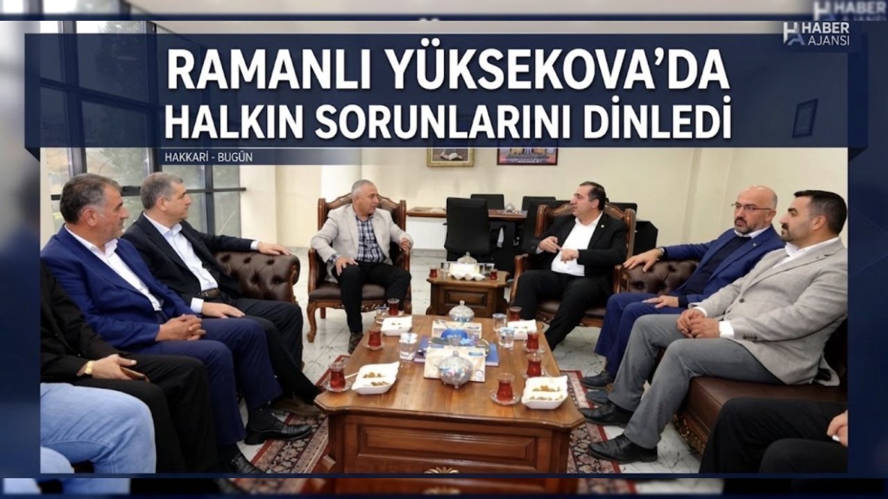 Yüksekova’da Halkın Sorunlarını Dinleyen Ramanlı, Talepleri Not Aldı