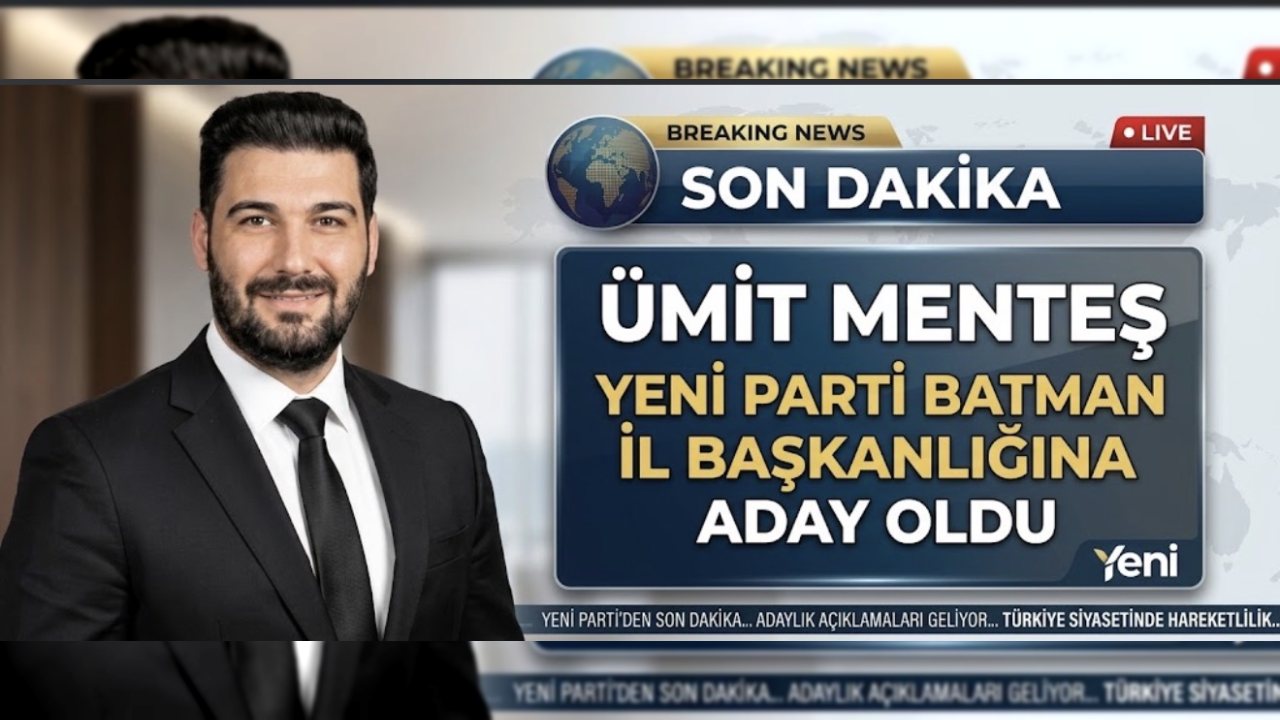 Ümit Menteş, Yeni Parti Batman İl Başkanlığı Adaylığını Duyurdu