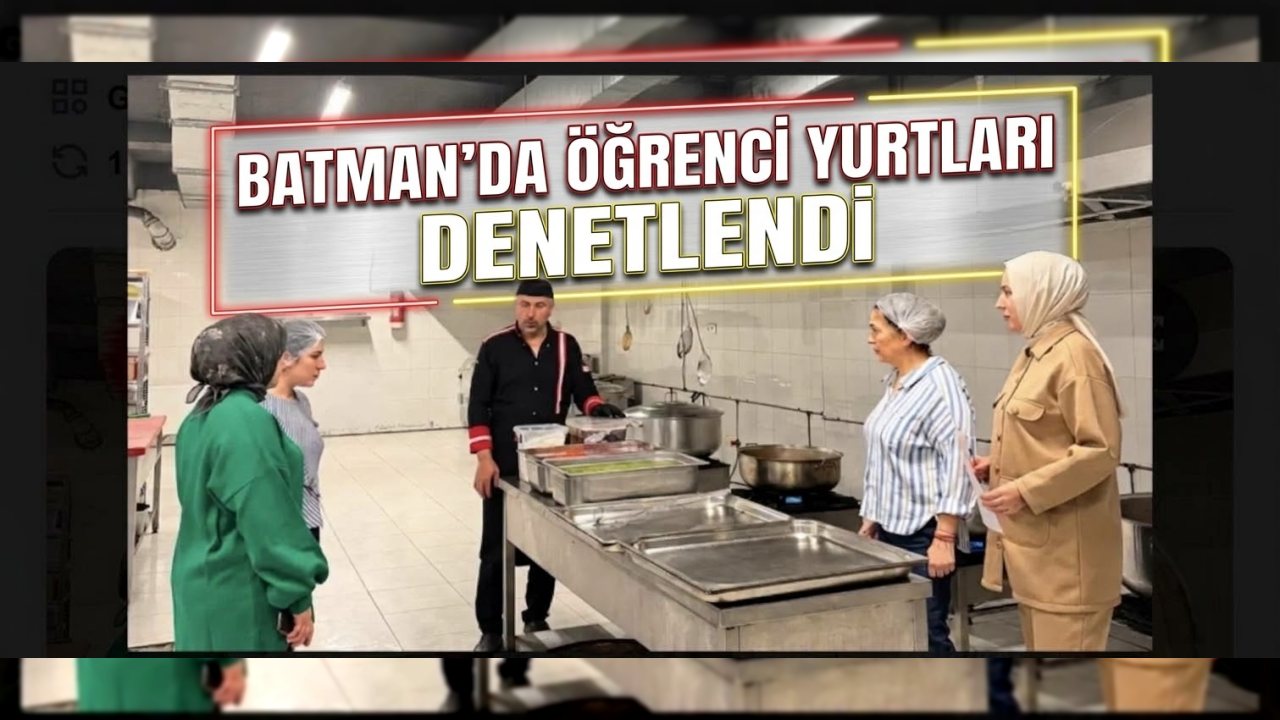 Batman’daki Yurtlarda Hijyen ve Güvenlik Denetimi Yapıldı