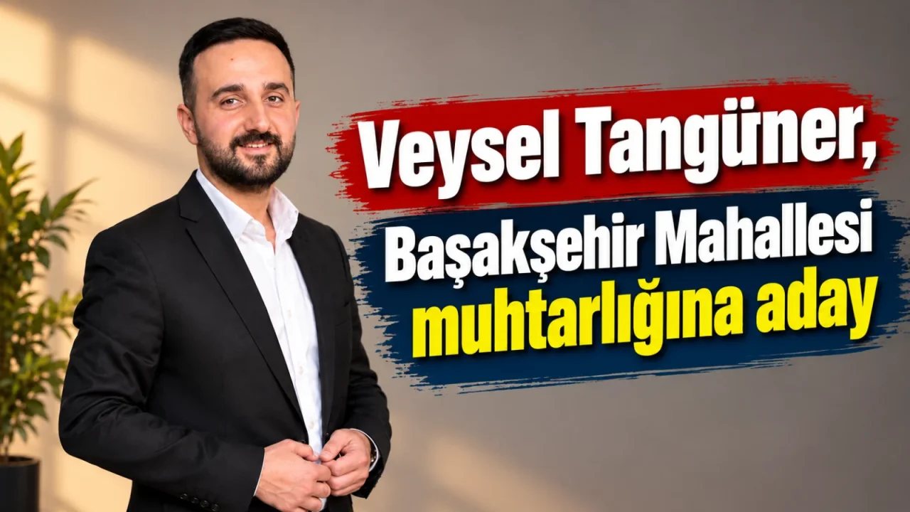 Başakşehir Mahallesi’nde Muhtar Adayı Veysel Tangüner Seçim Vizyonunu Açıkladı