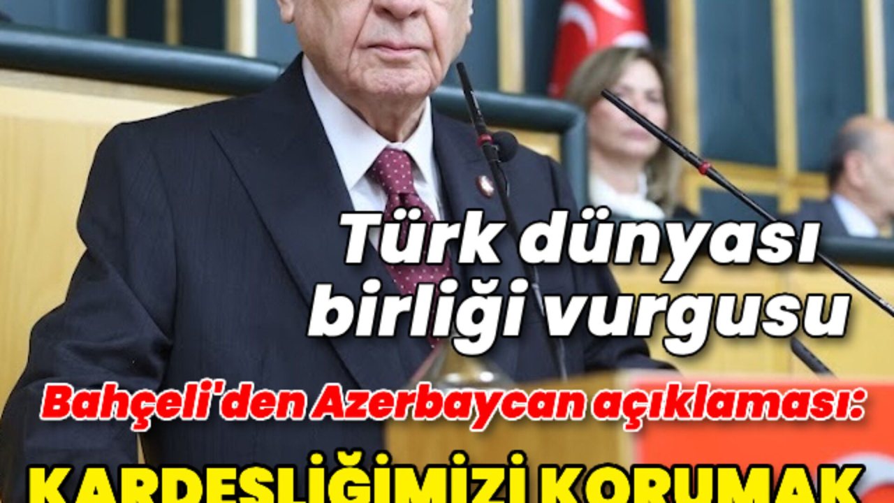 Bahçeli: Türkiye-Azerbaycan Kardeşliği Tarihi Bir Bağdır